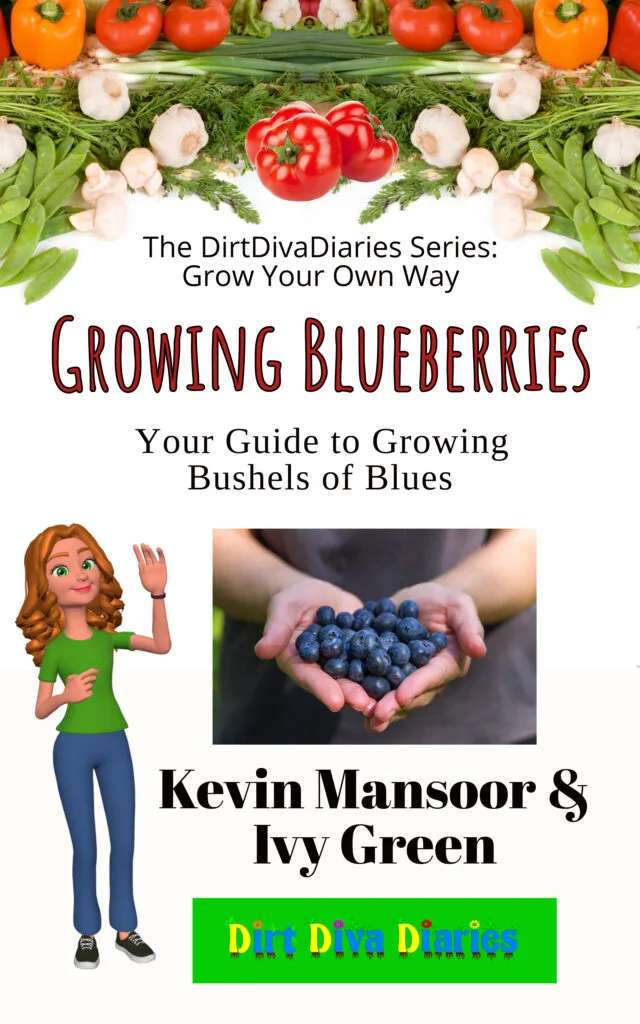 Book cover for "Growing Blueberries: Your Guide to Growing Bushels of Blues" part of the "The DirtDivaDiaries Series: Grow Your Own Way" by Ivy Green and Kevin Mansoor. Cover has assorted vegetables at the top, the title, followed by a picture of Ivy waving and three red tomatoes above the author names.